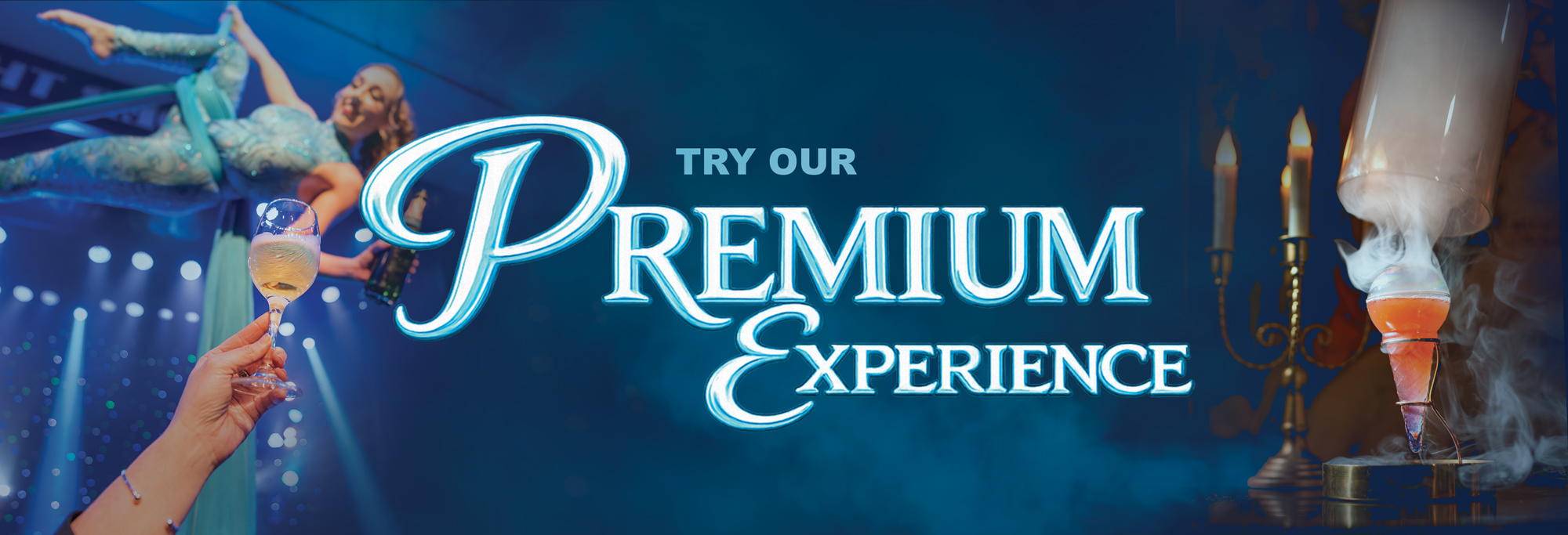 Aerial performer, champagne glass, and candles with smoke next to 'Try Our Premium Experience' text.